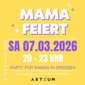 Mama Feiert - Dresden