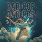 BAD COP BAD COP