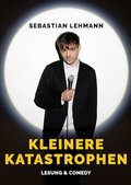 Sebastian Lehmann - Kleinere Katastrophen / Lesung & Comedy / Filmtheater Schauburg