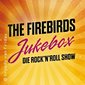 The Firebirds: Jukebox - die Rock`n`Roll Show