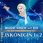 Eiskönigin 1 & 2 - Musik Show auf Eis mit Musik-Highlights aus Frozen 1&2